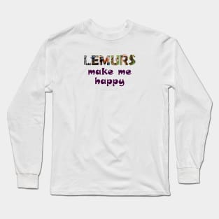 Lemurs make me happy - wildlife oil painting word art Long Sleeve T-Shirt